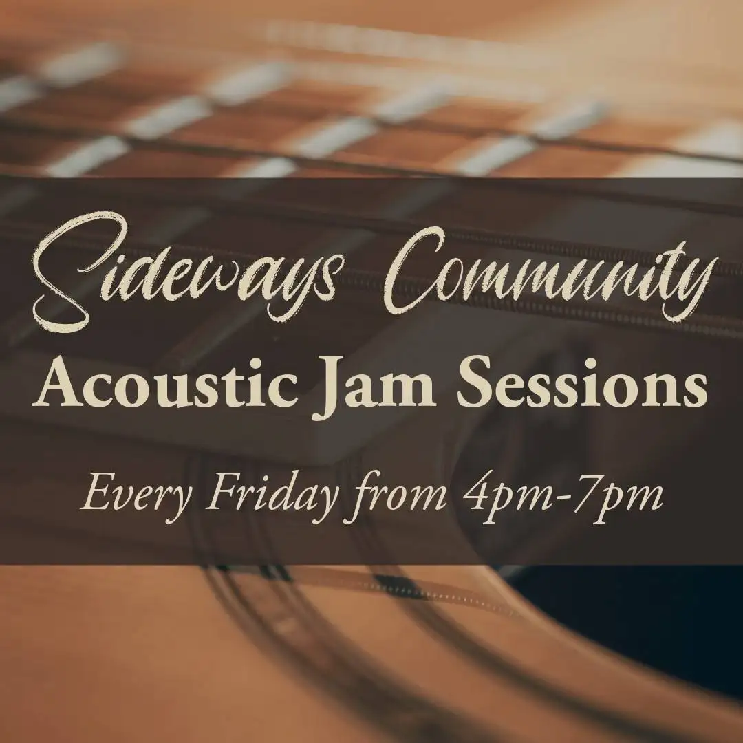 Graphic for Sideways Community Acoustic Jam Sessions. Every Friday from 4pm - 7pm.